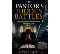 The Pastor’s Hidden Battles: Understanding the Emotional, Spiritual, and Leadership Struggles Pastors Face Behind the Pulpit (Pastors & Ministry)