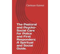 The Pastoral and Psycho-Social Care for Police and First Responders: A Spiritual and Social Guide.