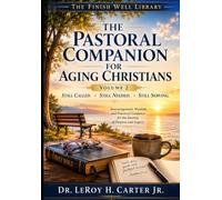 THE PASTORAL COMPANION FOR AGING CHRISTIANS-VOLUME 2: STILL CALLED. STILL NEEDED. STILL SERVING. (THE FINISH WELL LIBRARY)