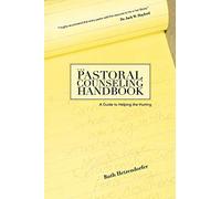 The Pastoral Counseling Handbook: A Guide to Helping the Hurting