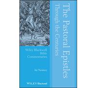 The Pastoral Epistles Through the Centuries (Wiley Blackwell Bible Commentaries)