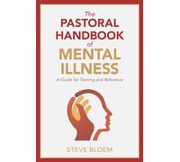 The Pastoral Handbook of Mental Illness: A Guide for Training and Reference