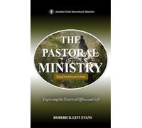The Pastoral Ministry: Exploring the Pastoral Office and Gift: 3 (Kingdom Stewards)
