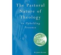 The Pastoral Nature of Theology: An Upholding Presence