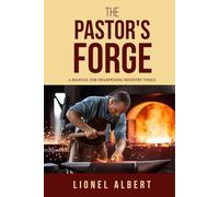 The Pastors Forge: A Manual For Sharpening Ministry Tools