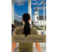 The Pastor's Helpmate : A Wife's-Eye View from the Parsonage Window