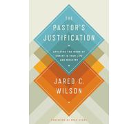 The Pastor's Justification: Applying the Work of Christ in Your Life and Ministry