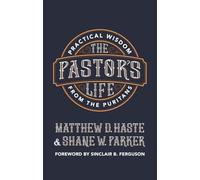 The Pastor's Life: Practical Wisdom from the Puritans