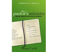 The Pastor's Ministry : Biblical Priorities for Faithful Shepherds