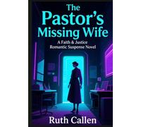 The Pastor's Missing Wife: A Clean Christian Romantic Suspense Novel of Faith, Forgiveness, and a Second Chance at Love (Faith & Justice)
