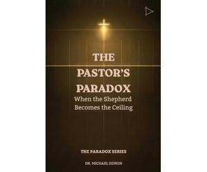 The Pastor's Paradox: When the Shepherd Becomes the Ceiling (The Paradox Series)