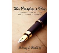 The Pastor's Pen: Encouragement to Make You a Better Christian