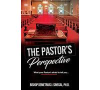The Pastor's Perspective: What your Pastor's afraid to tell you