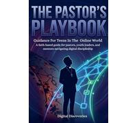 The Pastor's Playbook: Christian Guidance For Teens InThe Online Worl