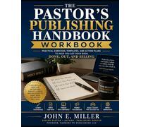 THE PASTOR'S PUBLISHING HANDBOOK WORKBOOK: Practical Exercises, Templates, and Action Plans to Help You Get Your Book Done, Out, and Selling