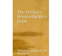 The Pastor's Remembrance Book: Weddings, Funerals, & Baptisms