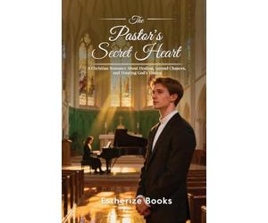 The Pastor's Secret Heart: A Faith-Based Romance About Healing, Second Chances, and Trusting God's Timing
