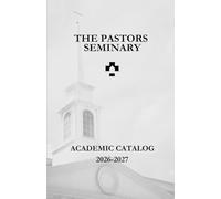 The Pastors Seminary: 2026-2027 Academic Catalog