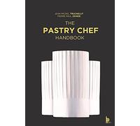 The Pastry Chef Handbook: La Patisserie de Reference