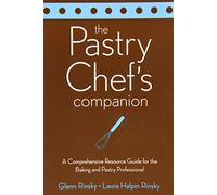The Pastry Chef's Companion: A Comprehensive Resource Guide for the Baking and Pastry Professional