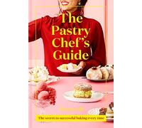 The Pastry Chef's Guide: The secret to successful baking every time. Gill