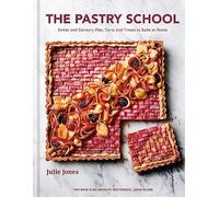 The Pastry School : Sweet and Savoury Pies, Tarts and Treats to Bake at Home