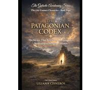 The Patagonian Codex: The Silence That Reveals - and Humanity's Awakening in the Vast Unknown (The Lily Contact Chronicles)