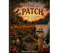 The Patch: Where Flowers Bloom, Squirrels Race, and Memories Grow (The Patch Adventures)
