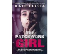 The Patchwork Girl - Groomed by a gang. They shattered her life like glass... could she put herself back together?