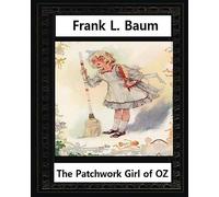 The Patchwork Girl of Oz (1913),by by L.Frank Baum and John R.Neill(illustrator): John Rea Neill (November 12, 1877 - September 19, 1943) was a magazine and children's book illustrator