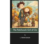 The Patchwork Girl of Oz (Annotated): Meet Scraps a Living Patchwork Doll (Illustrated)