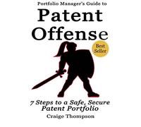 The Patent Offense Book: Portfolio Manager's Guide to 7 Steps to a Safe, Secure Patent Portfolio