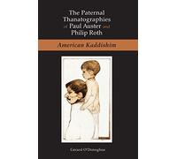 The Paternal Thanatographies of Paul Auster and Philip Roth: American Kaddishim
