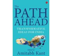 The Path Ahead : Transformative Ideas for India