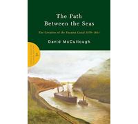 The Path Between the Seas: The Creation of the Panama Canal, 1870-1914