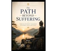 The Path Beyond Suffering Timeless Buddhist Teachings on Karma, Mind, and Peace