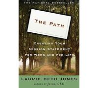 The Path: Creating Your Mission Statement for Work and for Life