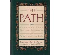 The Path: Creating Your Mission Statement for Work and Life: Creating Your Mission Statement for Work and for Life