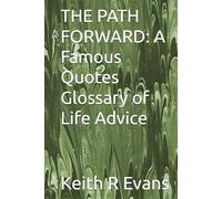 THE PATH FORWARD: A Famous Quotes Glossary of Life Advice