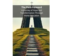 The Path Forward: A Journey of Hope and Transformation Through Home Education