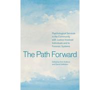 The Path Forward : Psychological Services in the Community with Justice-Involved Individuals and to Forensic Systems