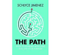 The Path: How to Journey with God and Live Your Purpose