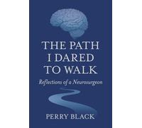 The Path I Dared to Walk: Reflections of a Neurosurgeon