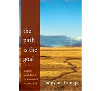 The Path Is the Goal: A Basic Handbook of Buddhist Meditation