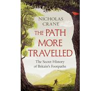 The Path More Travelled : The Secret History of Britain's Footpaths