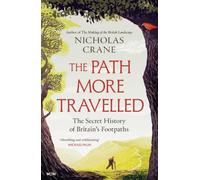 The Path More Travelled : The Secret History of Britain's Footpaths- 'This book will literally expand your horizons' Michael Palin