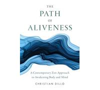 The Path of Aliveness: A Contemporary Zen Approach to Awakening Body and Mind