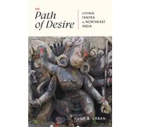 The Path of Desire : Living Tantra in Northeast India