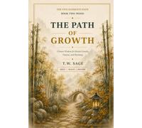 The Path of Growth: Chinese Wisdom for Rooted Growth, Purpose, and Becoming Who You Are (The Five Elements Path)