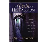 The Path of His Passion: Walk With Christ Through His Last Days on Earth